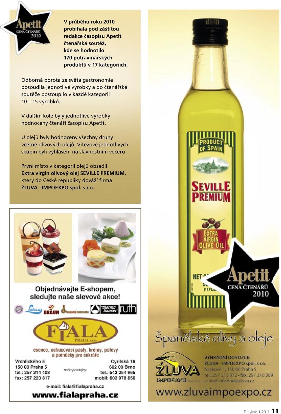 V dalším kole byly jednotlivé výrobky hodnoceny čtenáři časopisu Apetit. U olejů byly hodnoceny všechny druhy včetně olivových olejů.
