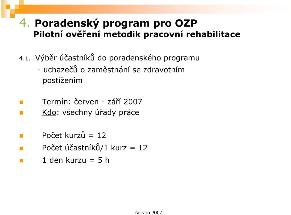 Výběr účastníků do poradenského programu - uchazečů o zaměstnání se