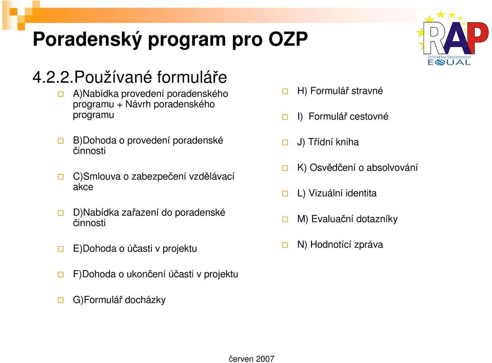 poradenské činnosti C)Smlouva o zabezpečení vzdělávací akce D)Nabídka zařazení do poradenské činnosti E)Dohoda o účasti