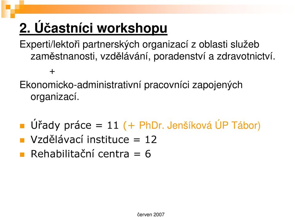 + Ekonomicko-administrativní pracovníci zapojených organizací.