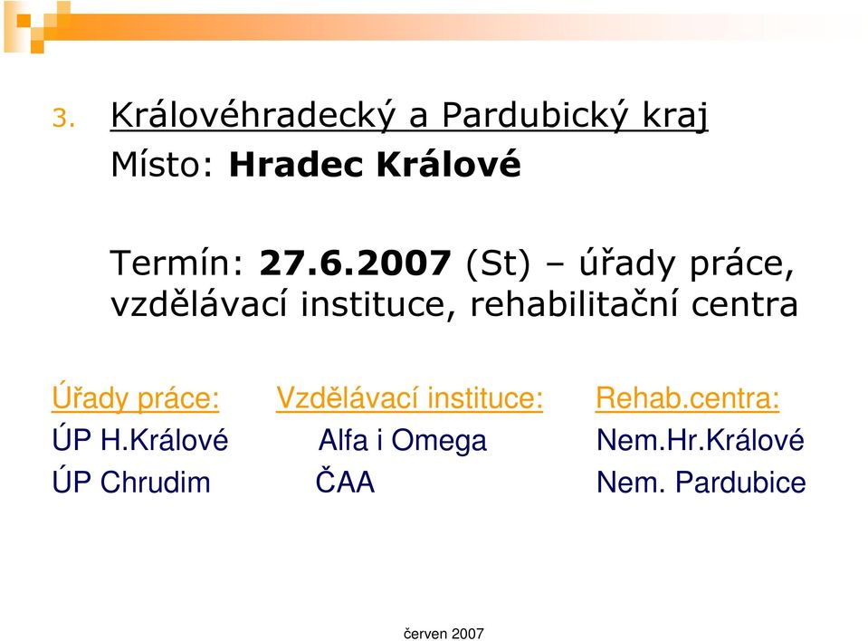 2007 (St) úřady práce, vzdělávací instituce, rehabilitační
