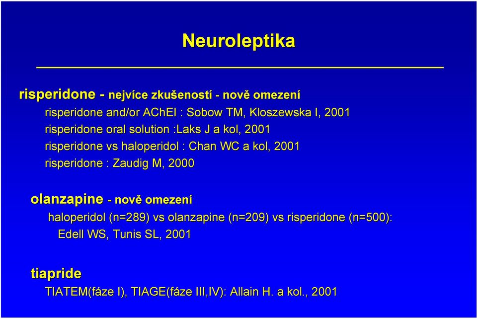 2001 risperidone : Zaudig M, 2000 olanzapine - nov nově omezení haloperidol (n=289) vs olanzapine (n=209) vs