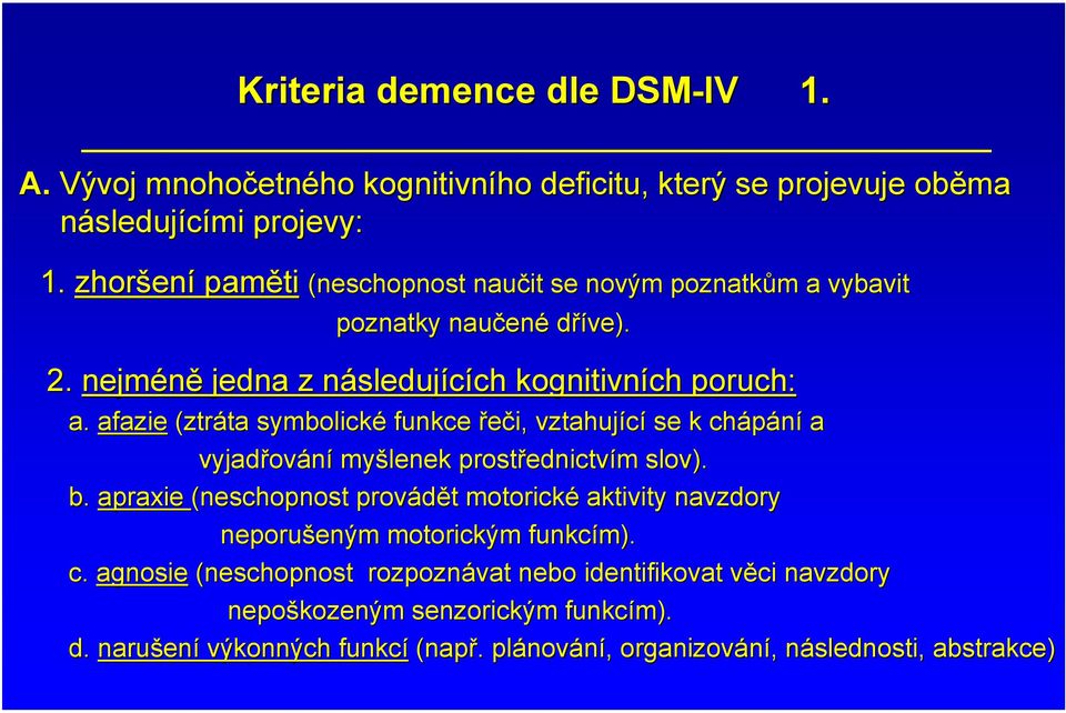 afazie (ztráta ta symbolické funkce řeči, vztahující se k chápání a vyjadřov ování myšlenek prostřednictv ednictvím m slov). b.