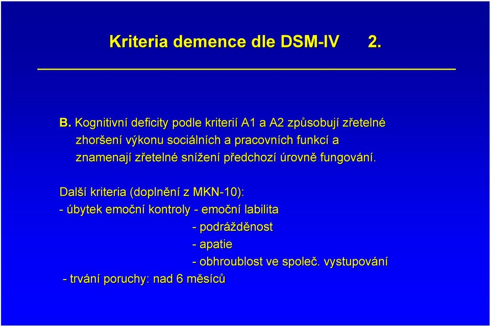 lních a pracovních ch funkcí a znamenají zřetelné snížen ení předchozí úrovně fungování.