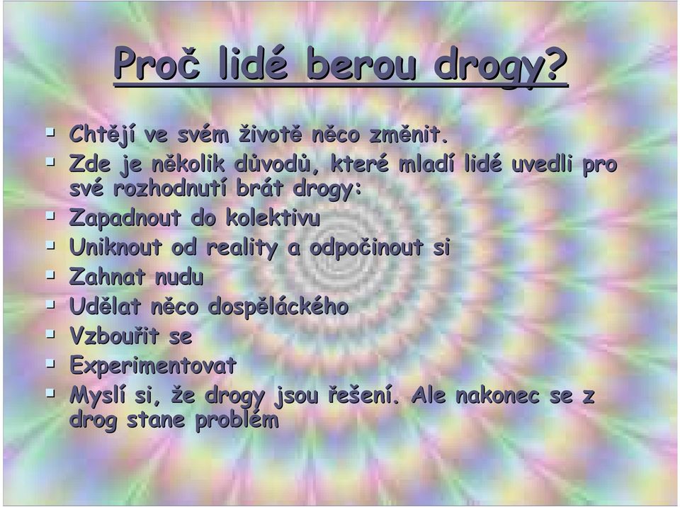 drogy: Zapadnout do kolektivu Uniknout od reality a odpočinout si Zahnat nudu Udělat