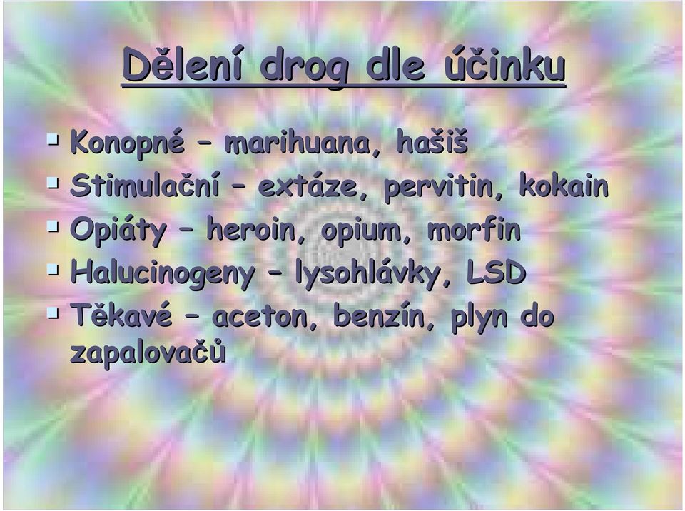 heroin, opium, morfin Halucinogeny lysohlávky