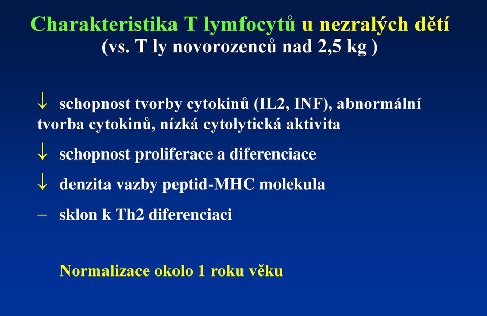 abnormální tvorba cytokinů, nízká cytolytická aktivita schopnost