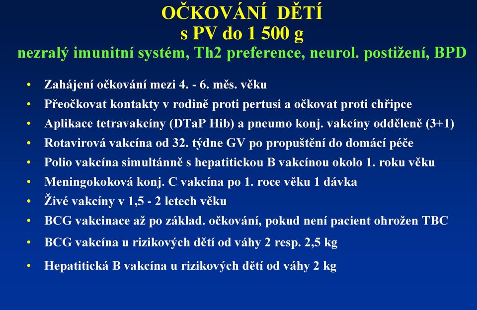 vakcíny odděleně (3+1) Rotavirová vakcína od 32. týdne GV po propuštění do domácí péče Polio vakcína simultánně s hepatitickou B vakcínou okolo 1.