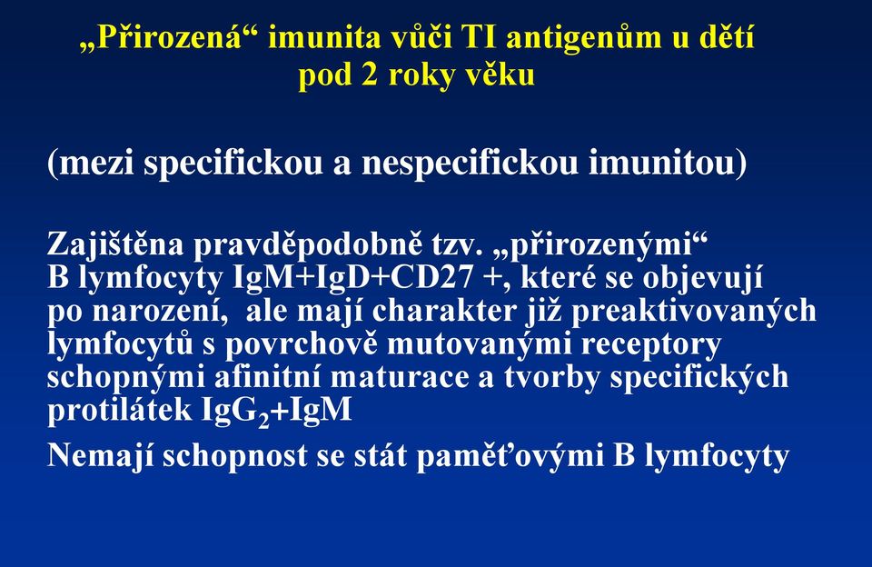 přirozenými B lymfocyty IgM+IgD+CD27 +, které se objevují po narození, ale mají charakter již