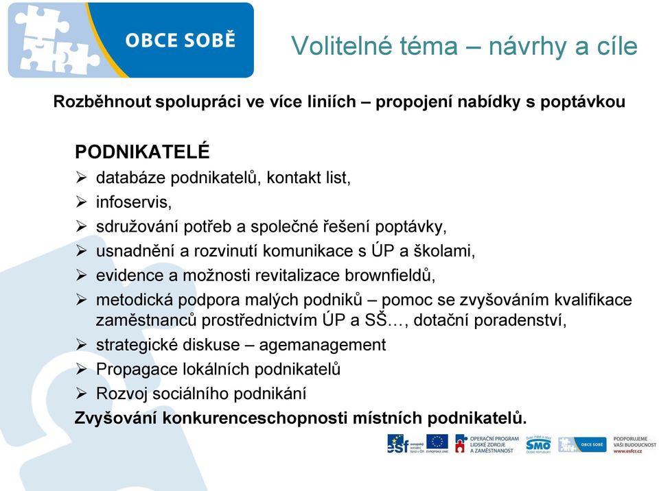 revitalizace brownfieldů, metodická podpora malých podniků pomoc se zvyšováním kvalifikace zaměstnanců prostřednictvím ÚP a SŠ, dotační