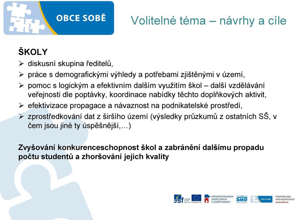 efektivizace propagace a návaznost na podnikatelské prostředí, zprostředkování dat z širšího území (výsledky průzkumů z ostatních SŠ,