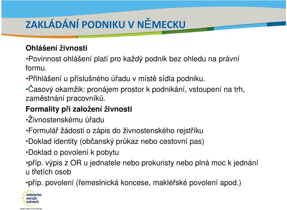 Formality při založení živnosti Živnostenskému úřadu Formulář žádosti o zápis do živnostenského rejstříku Doklad identity (občanský průkaz nebo cestovní