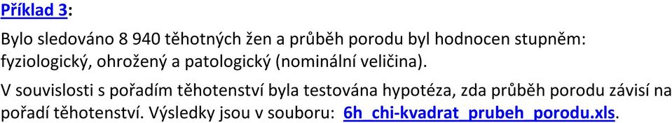 V souvislosti s pořadím těhotenství byla testována hypotéza, zda průběh