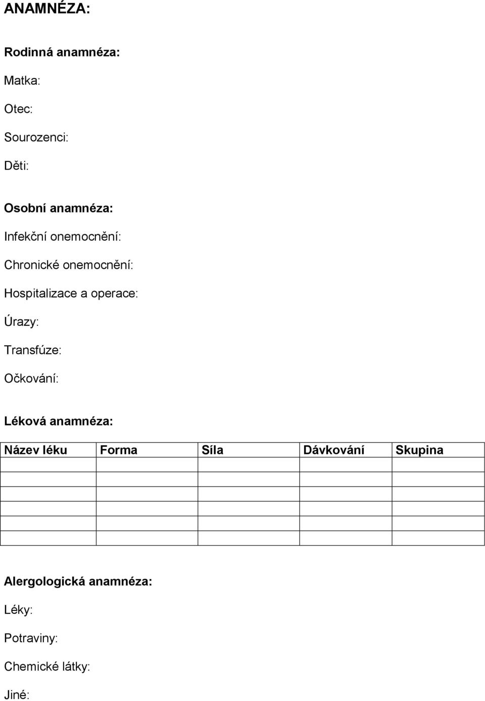 operace: Úrazy: Transfúze: Očkování: Léková anamnéza: Název léku Forma