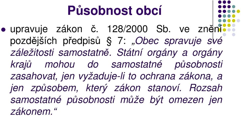 Státní orgány a orgány krajů mohou do samostatné působnosti zasahovat, jen