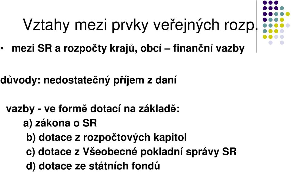 příjem z daní vazby - ve formě dotací na základě: a) zákona o SR