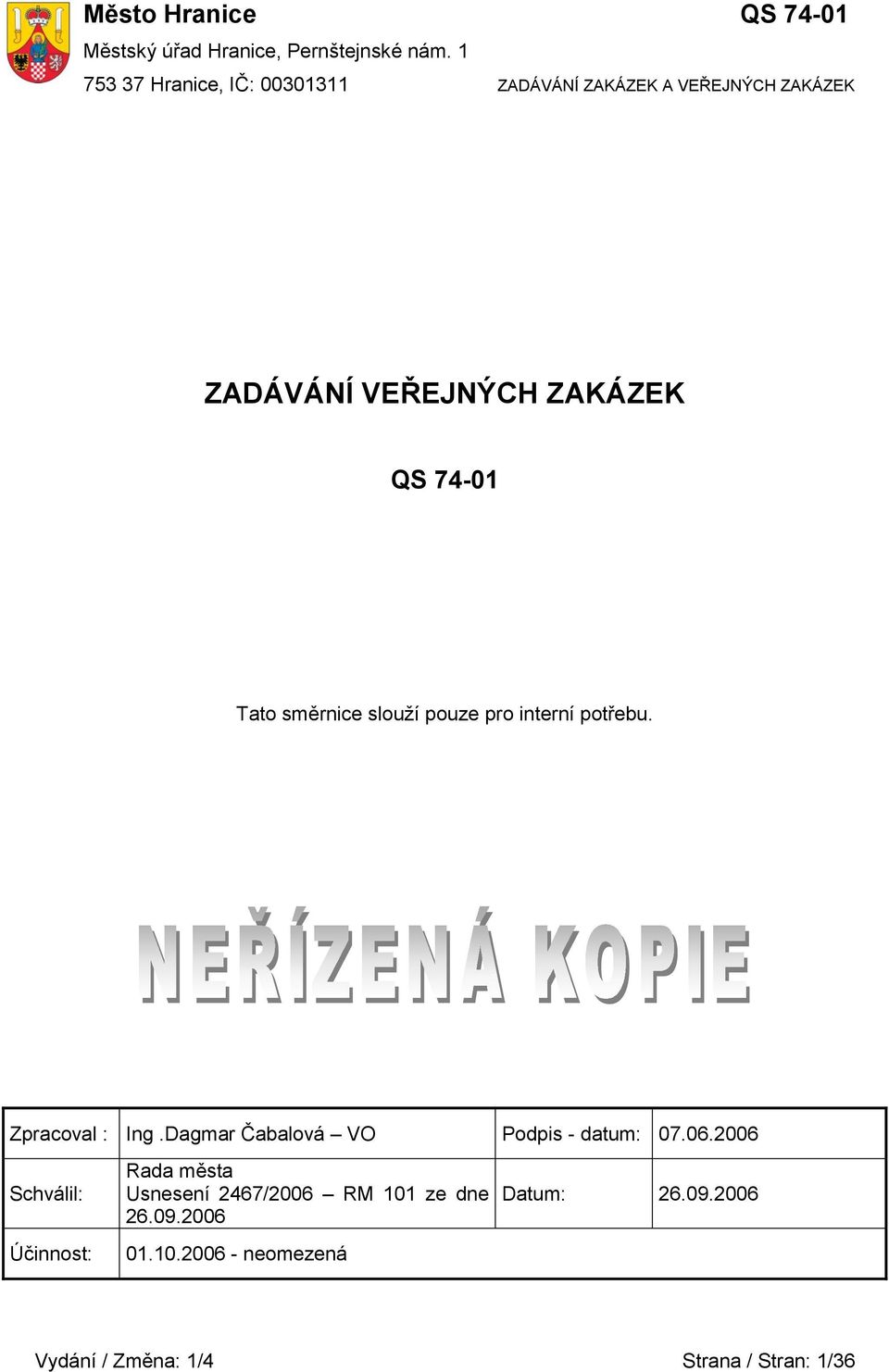 interní potřebu. Zpracoval : Ing.Dagmar Čabalová VO Podpis - datum: 07.06.