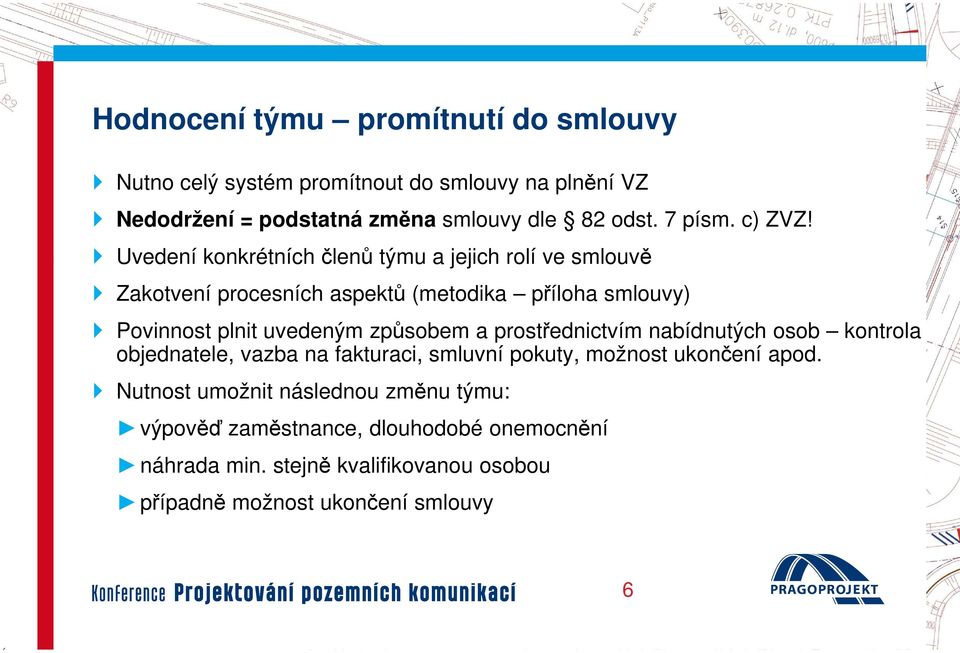 Uvedení konkrétních členů týmu a jejich rolí ve smlouvě Zakotvení procesních aspektů ů (metodika příloha smlouvy) Povinnost plnit uvedeným