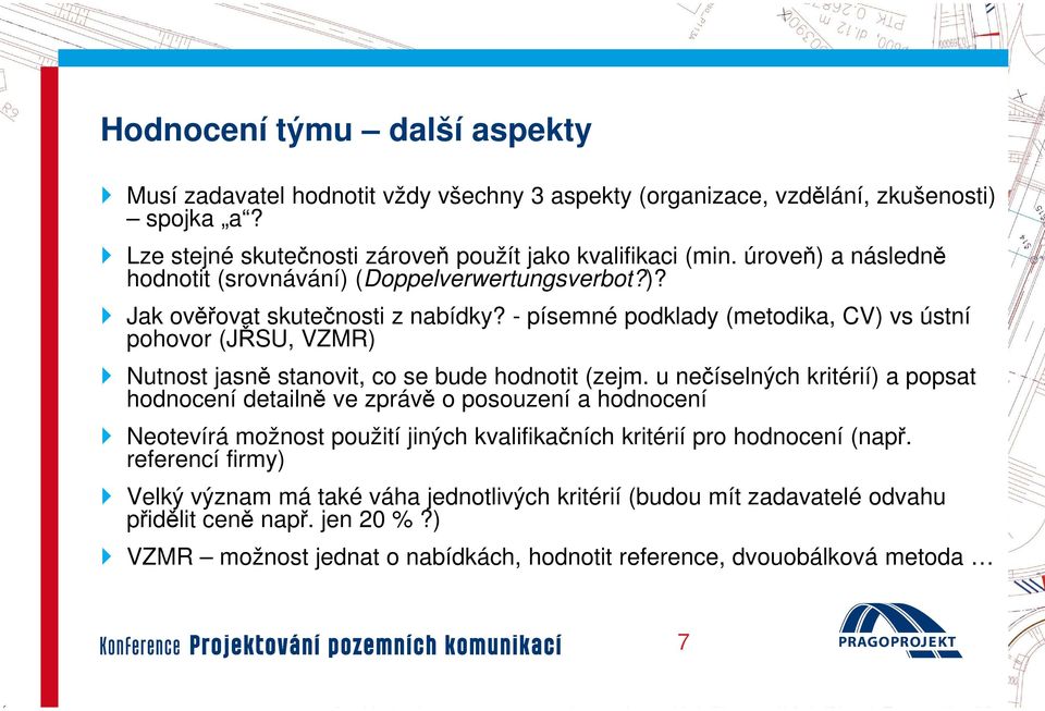 - pohovor (JŘSU, VZMR) písemné podklady (metodika, CV) vs ústní Nutnost jasně stanovit, co se bude hodnotit (zejm.