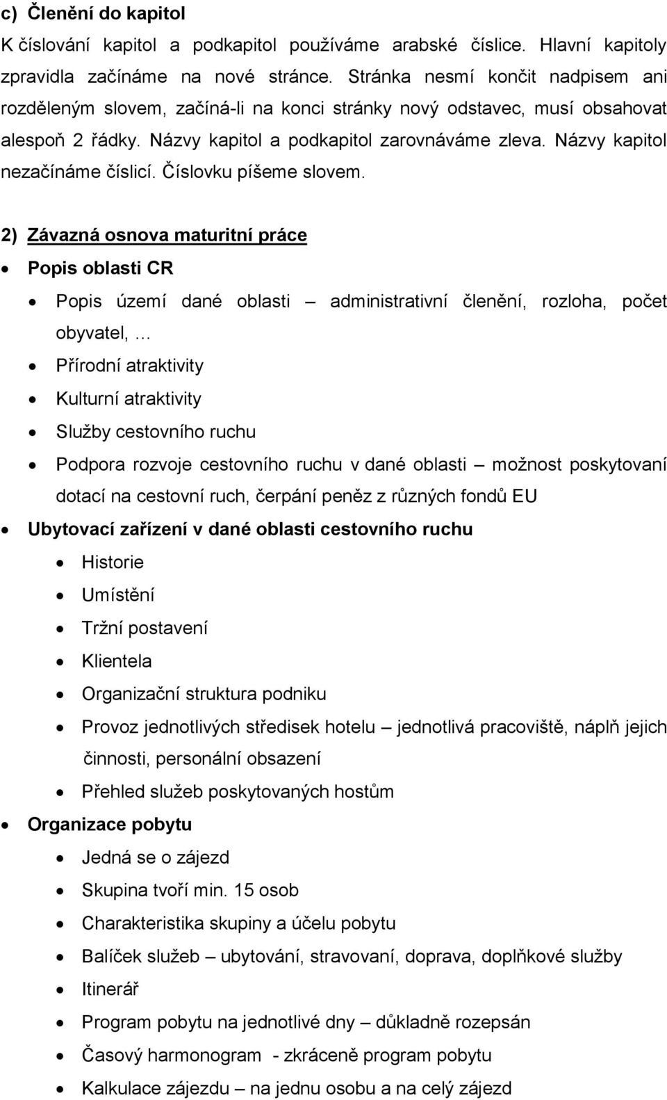 Názvy kapitol nezačínáme číslicí. Číslovku píšeme slovem.