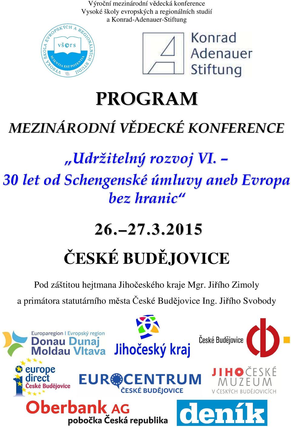 30 let od Schengenské úmluvy aneb Evropa bez hranic 26. 27.3.2015 ČESKÉ BUDĚJOVICE Pod záštitou hejtmana Jihočeského kraje Mgr.