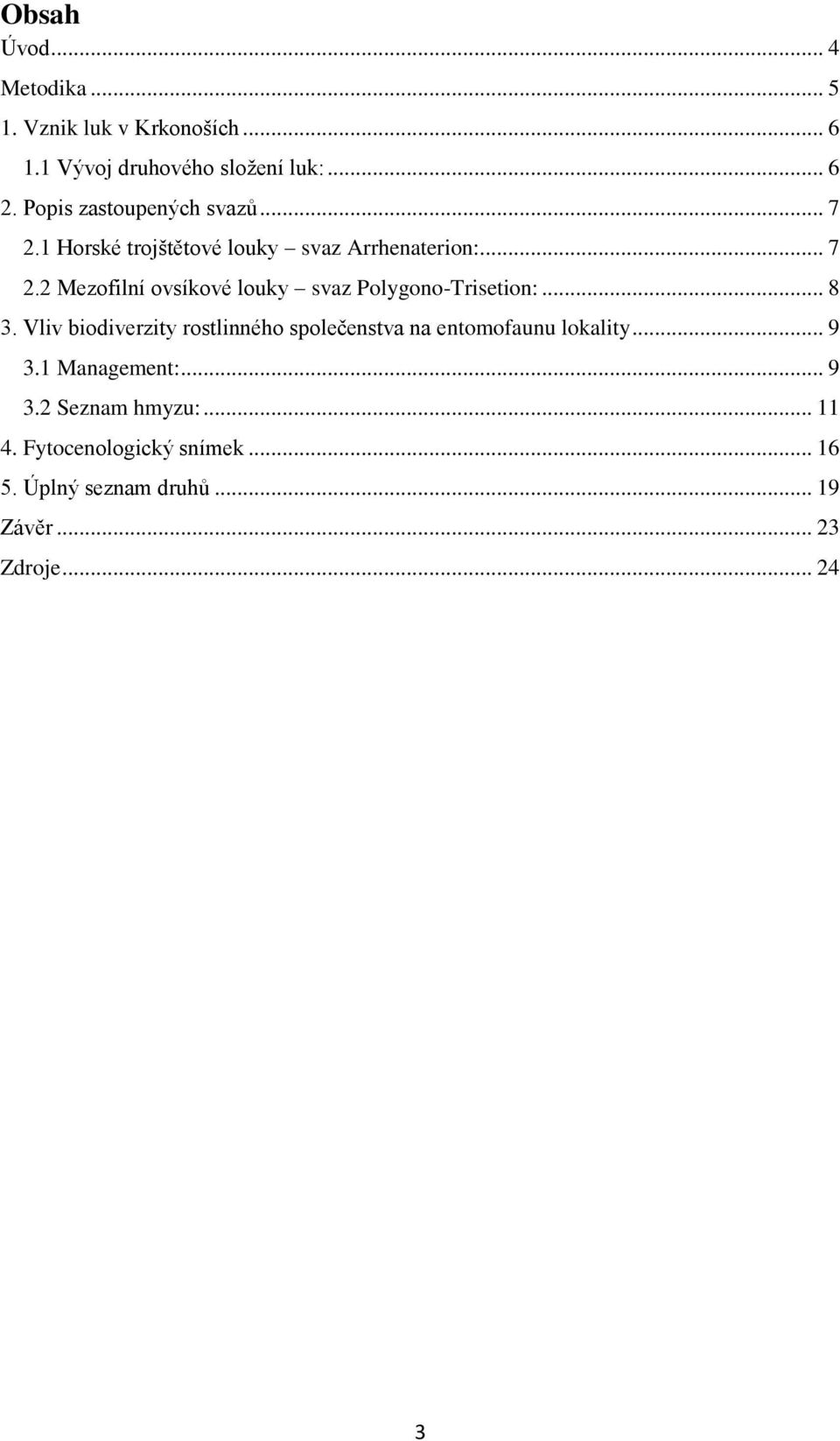 .. 8 3. Vliv biodiverzity rostlinného společenstva na entomofaunu lokality... 9 3.1 Management:... 9 3.2 Seznam hmyzu:.