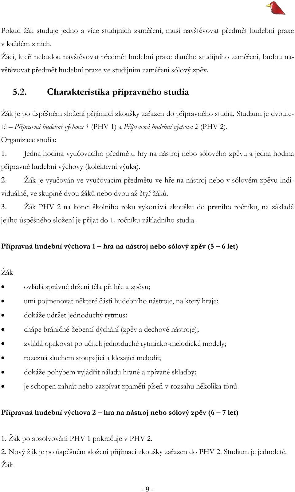 Charakteristika přípravného studia je po úspěšném složení přijímací zkoušky zařazen do přípravného studia.