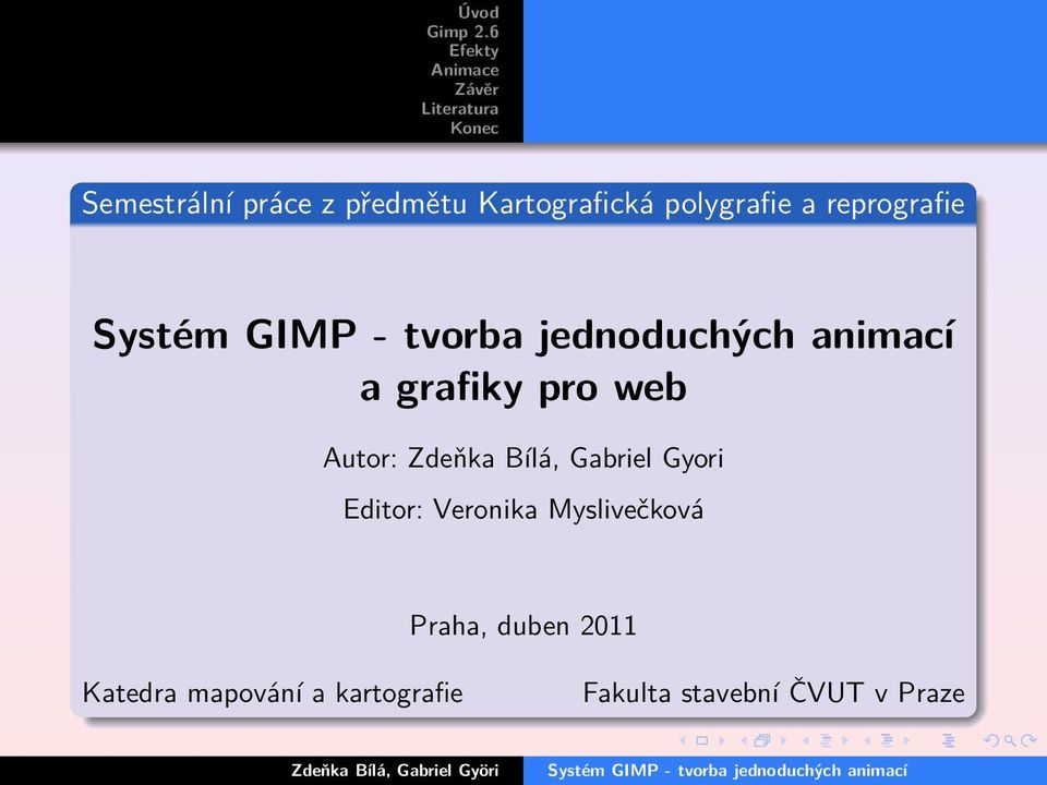 Gabriel Gyori Editor: Veronika Myslivečková Praha, duben