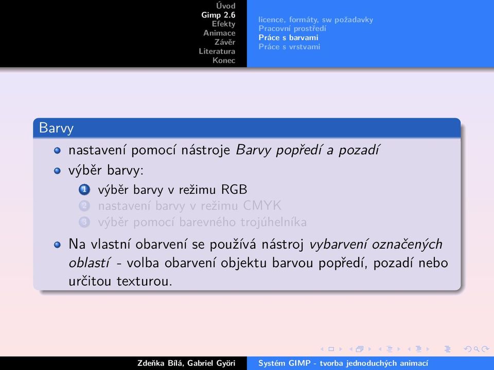 výběr pomocí barevného trojúhelníka Na vlastní obarvení se používá nástroj