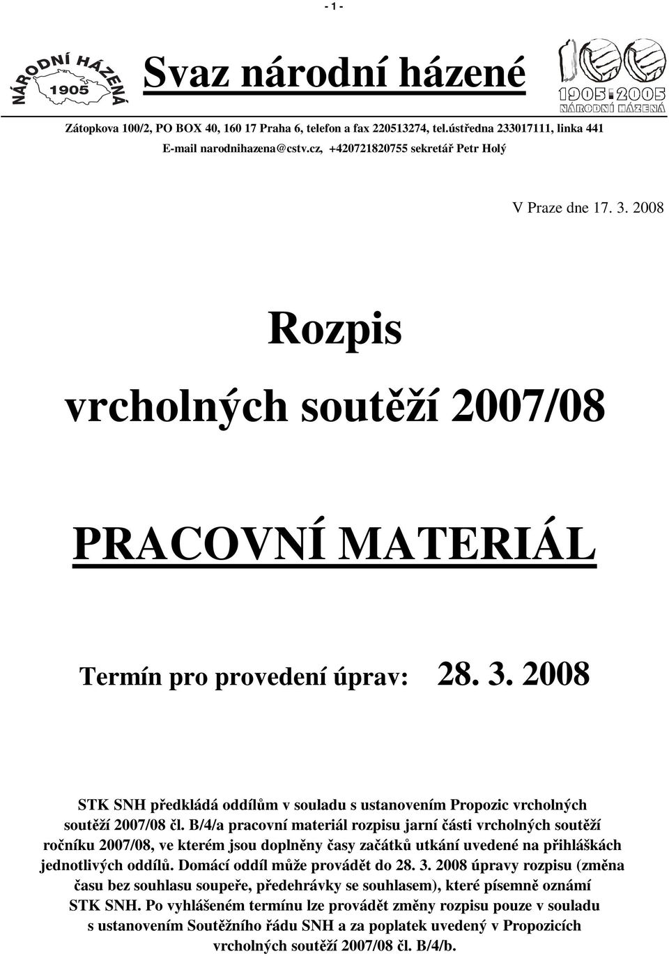 B/4/a pracovní materiál rozpisu jarní části vrcholných soutěží ročníku 2007/08, ve kterém jsou doplněny časy začátků utkání uvedené na přihláškách jednotlivých oddílů.