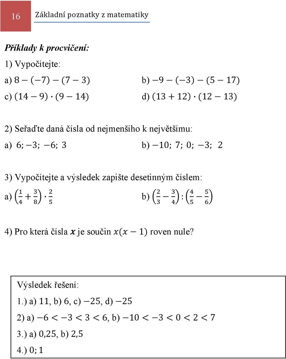 3) Vypočítejte a výsledek zapište desetinným číslem: a) b) : 4) Pro která čísla je součin 1 roven