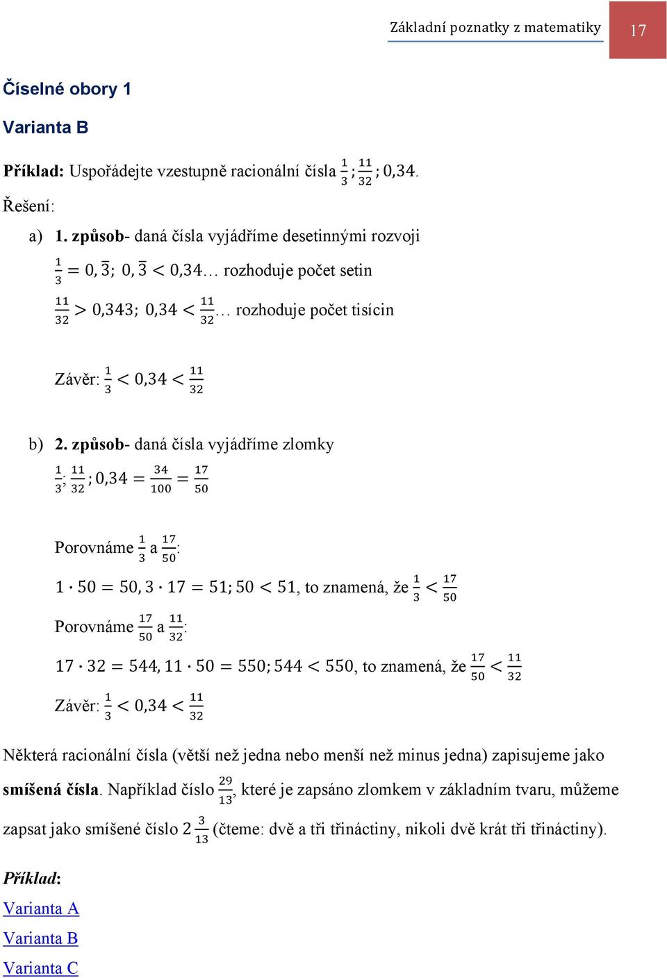 způsob- daná čísla vyjádříme zlomky ; ;0,34 Porovnáme a : 1 50 50, 3 17 51; 50 51, to znamená, že Porovnáme a : 17 32 544, 11 50 550; 544 550, to znamená, že Závěr: 0,34 Některá