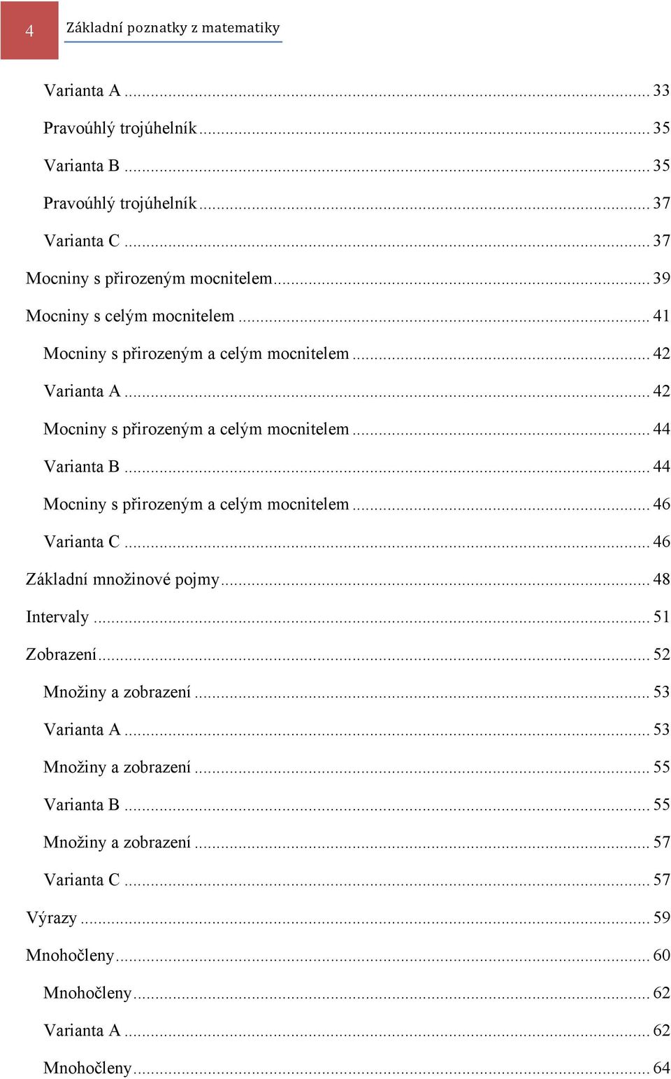 .. 42 Mocniny s přirozeným a celým mocnitelem... 44 Varianta B... 44 Mocniny s přirozeným a celým mocnitelem... 46 Varianta C... 46 Základní množinové pojmy.