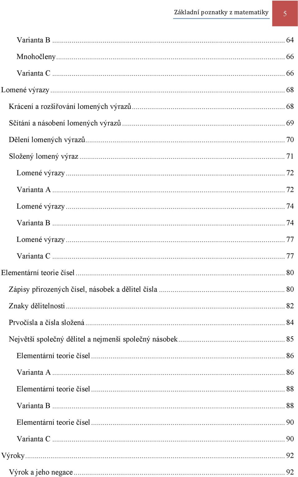 .. 77 Elementární teorie čísel... 80 Zápisy přirozených čísel, násobek a dělitel čísla... 80 Znaky dělitelnosti... 82 Prvočísla a čísla složená.