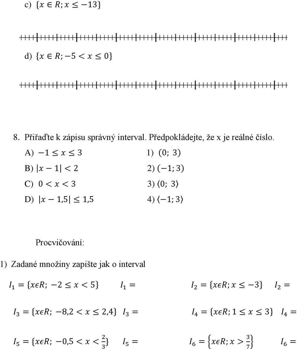 A) 1 x 3 1) (0; 3) B) x 1 < 2 2) ( 1; 3) C) 0 < x < 3 3) 0; 3 D) x 1,5 1,5 4) 1; 3 Procvičování: 1)