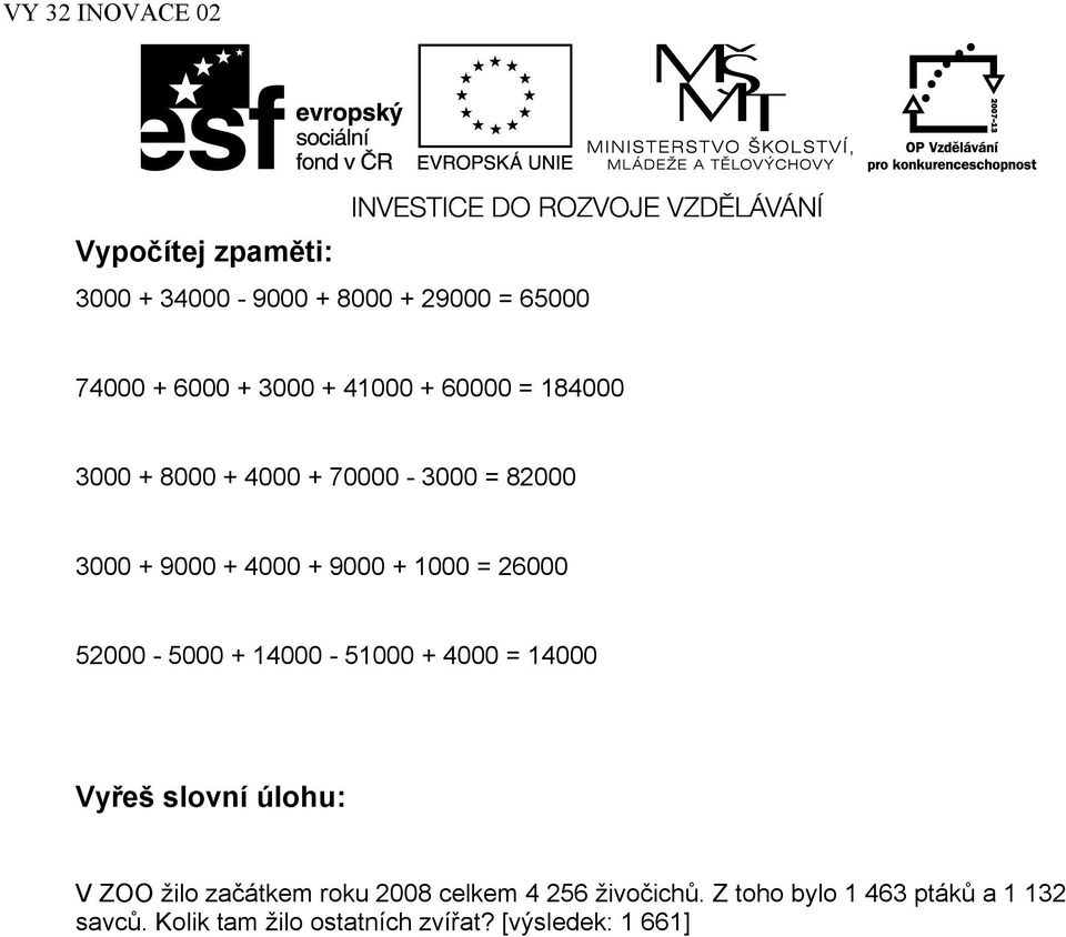 52000-5000 + 14000-51000 + 4000 = 14000 Vyřeš slovní úlohu: V ZOO žilo začátkem roku 2008 celkem