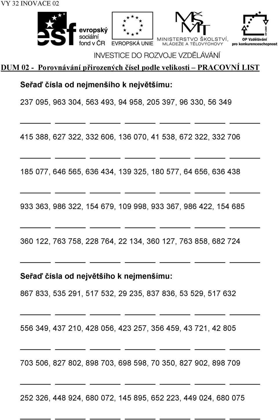 154 685 360 122, 763 758, 228 764, 22 134, 360 127, 763 858, 682 724 Seřaď čísla od největšího k nejmenšímu: 867 833, 535 291, 517 532, 29 235, 837 836, 53 529, 517 632 556