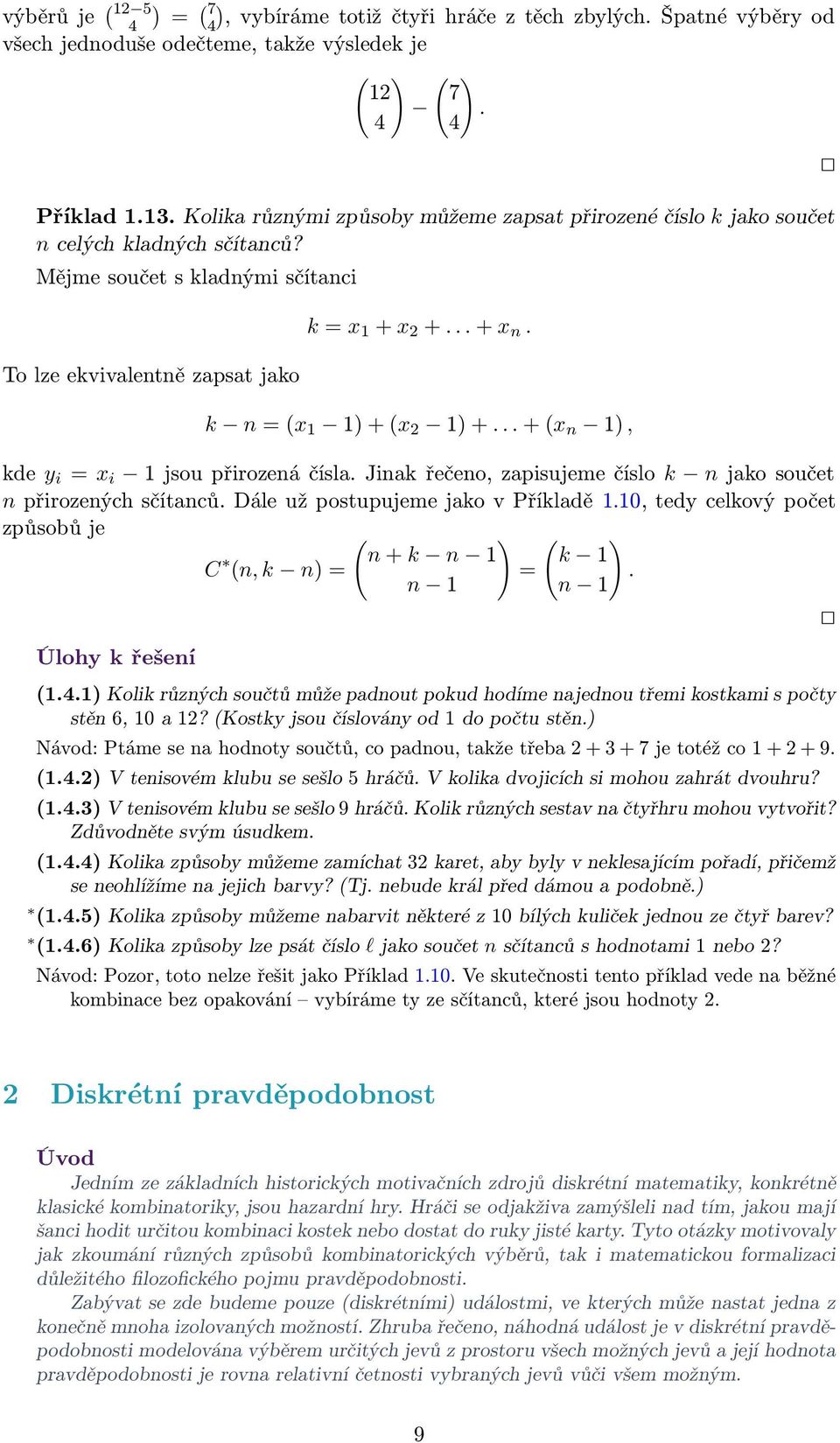 k n = (x ) + (x ) +... + (x n ), kde y i = x i jsou přirozená čísla. Jinak řečeno, zapisujeme číslo k n jako součet n přirozených sčítanců. Dále už postupujeme jako v Příkladě.