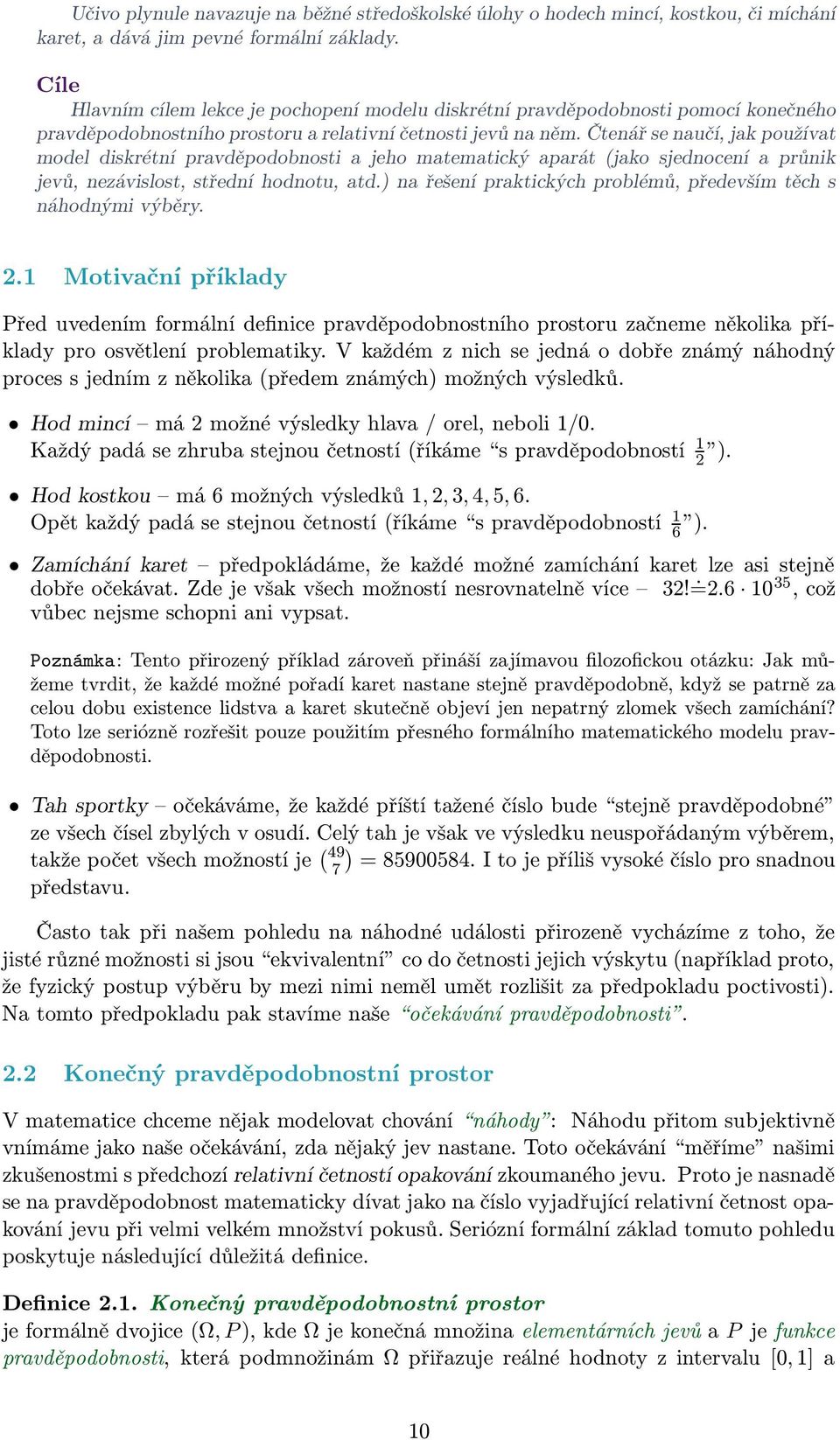 Čtenář se naučí, jak používat model diskrétní pravděpodobnosti a jeho matematický aparát (jako sjednocení a průnik jevů, nezávislost, střední hodnotu, atd.