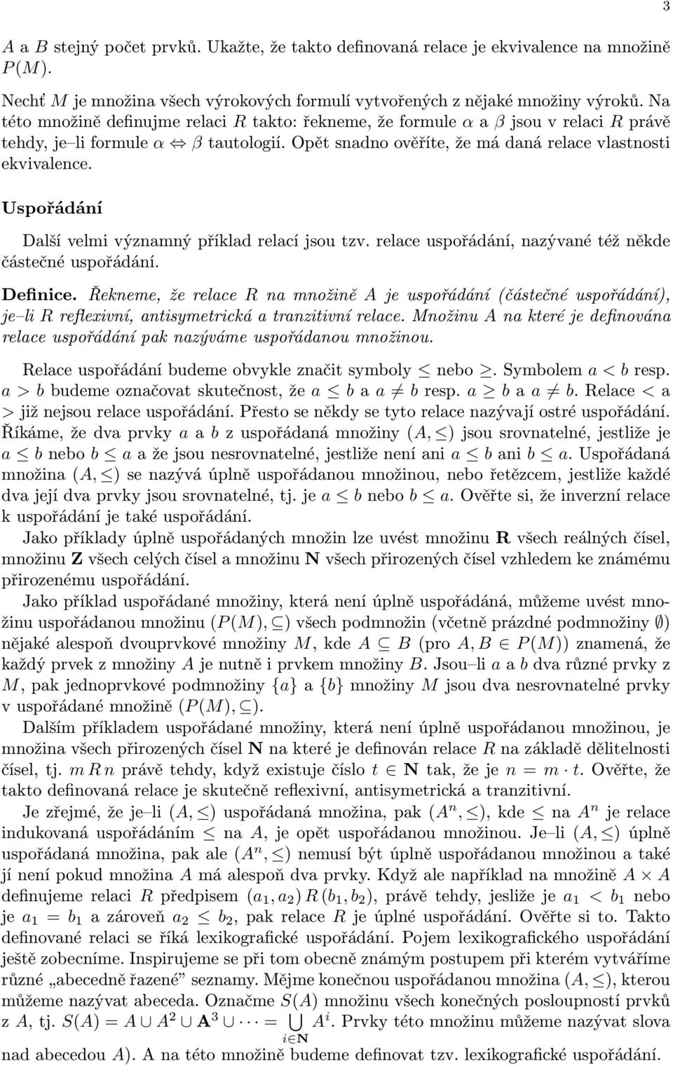 Uspořádání Další velmi významný příklad relací jsou tzv. relace uspořádání, nazývané též někde částečné uspořádání. Definice.