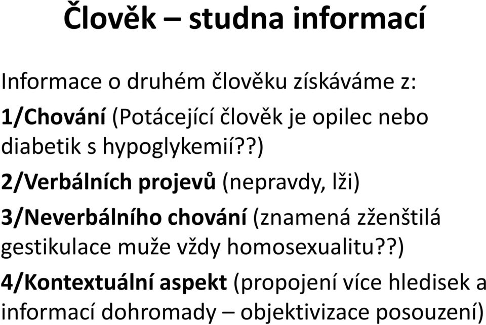 ?) 2/Verbálních projevů (nepravdy, lži) 3/Neverbálního chování (znamená zženštilá