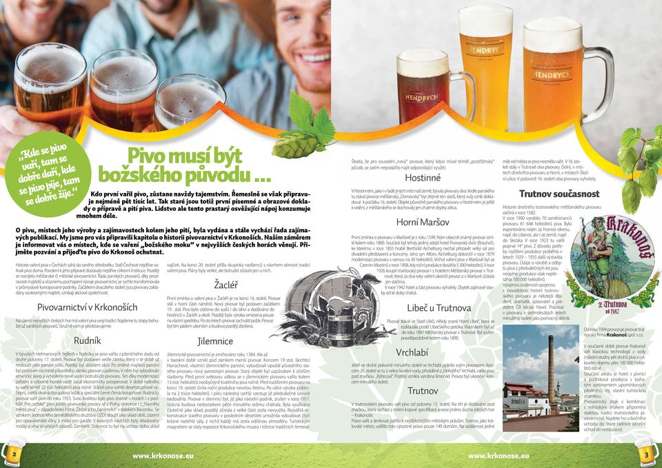 O pivu, místch jho výroby a zajímavostch kolm jho pití, byla vydána a stál vychází řada zajímavých publikací. My jsm pro vás připravili kapitolu o historii pivovarnictví v Krkonoších.