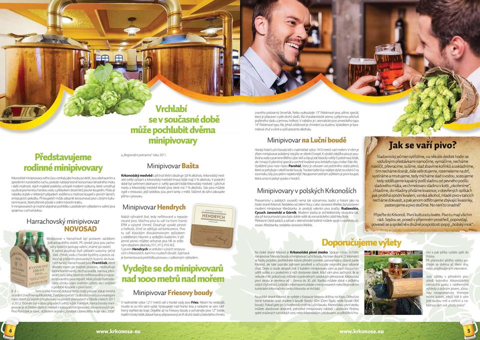 Jjich majitlé prakticky uchopili modrní výzkumy, ktré umožňují využívat pramnitou horskou vodu s přídavkm dsti litrů piva k kouplím.