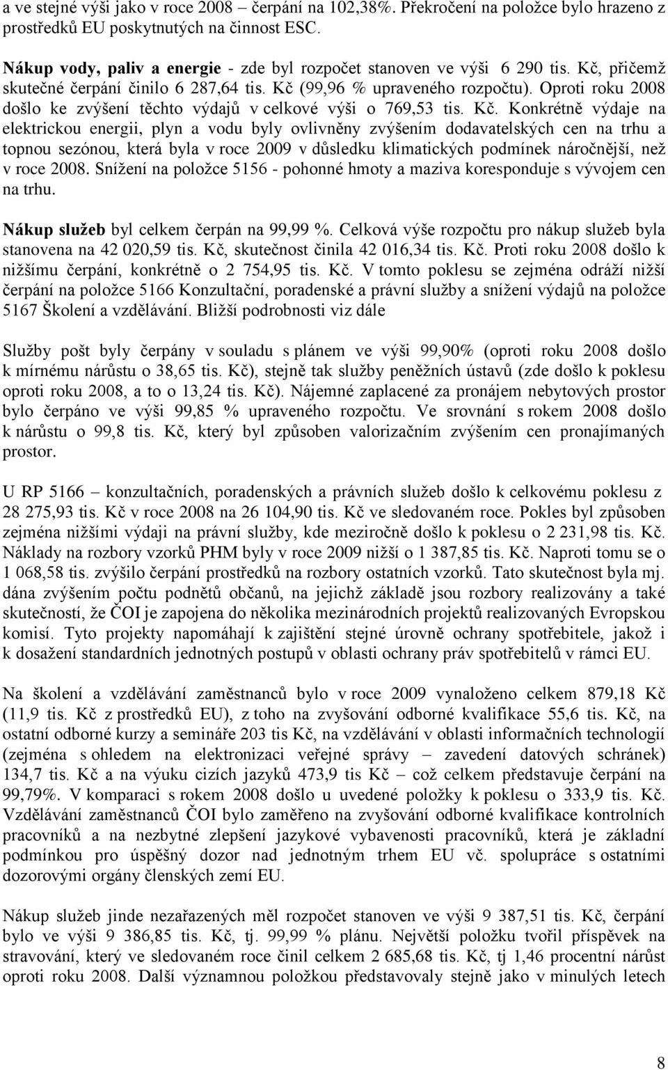 Oproti roku 2008 došlo ke zvýšení těchto výdajů v celkové výši o 769,53 tis. Kč.