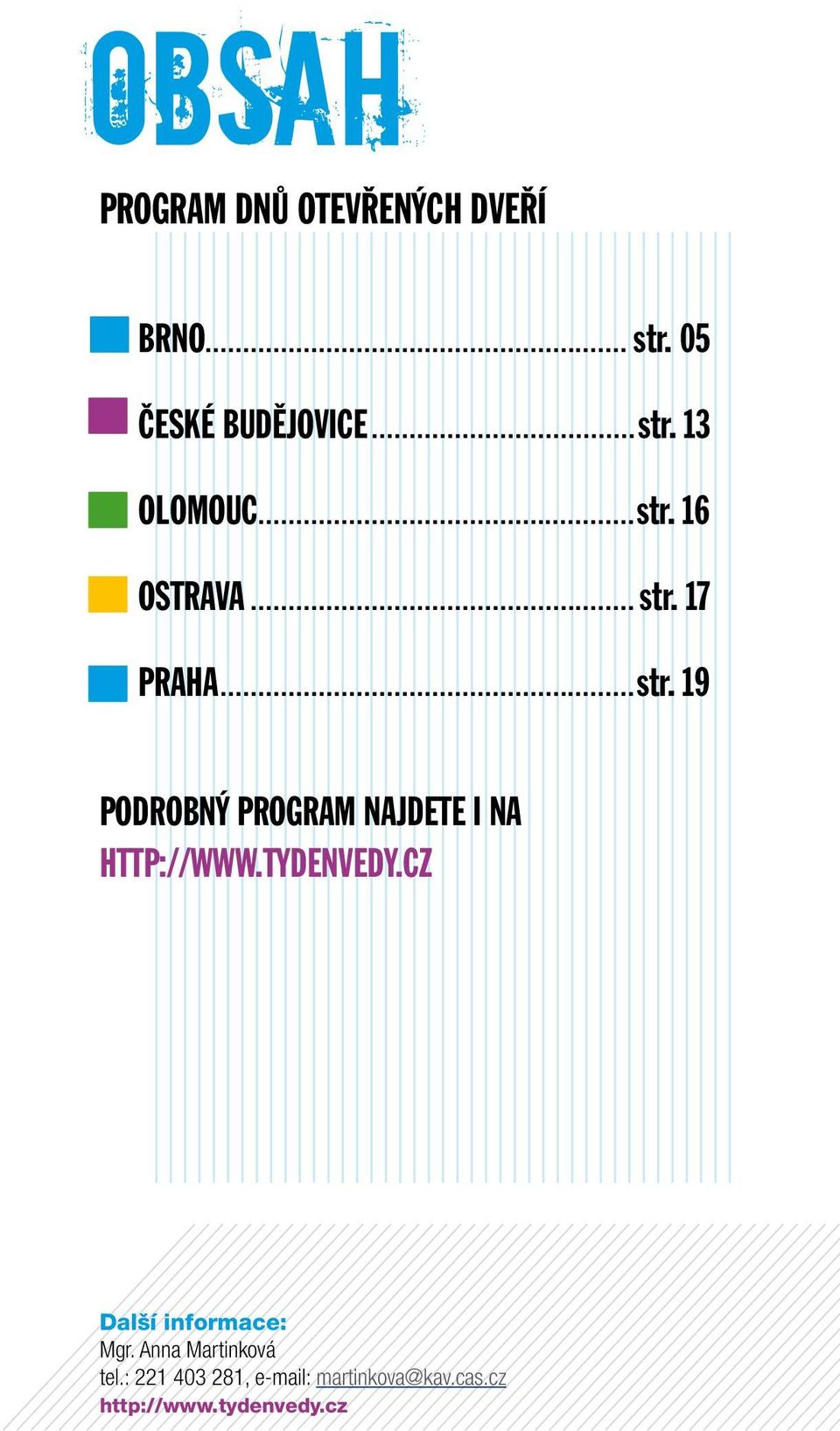 tydenvedy.cz Další informace: Mgr. Anna Martinková tel.