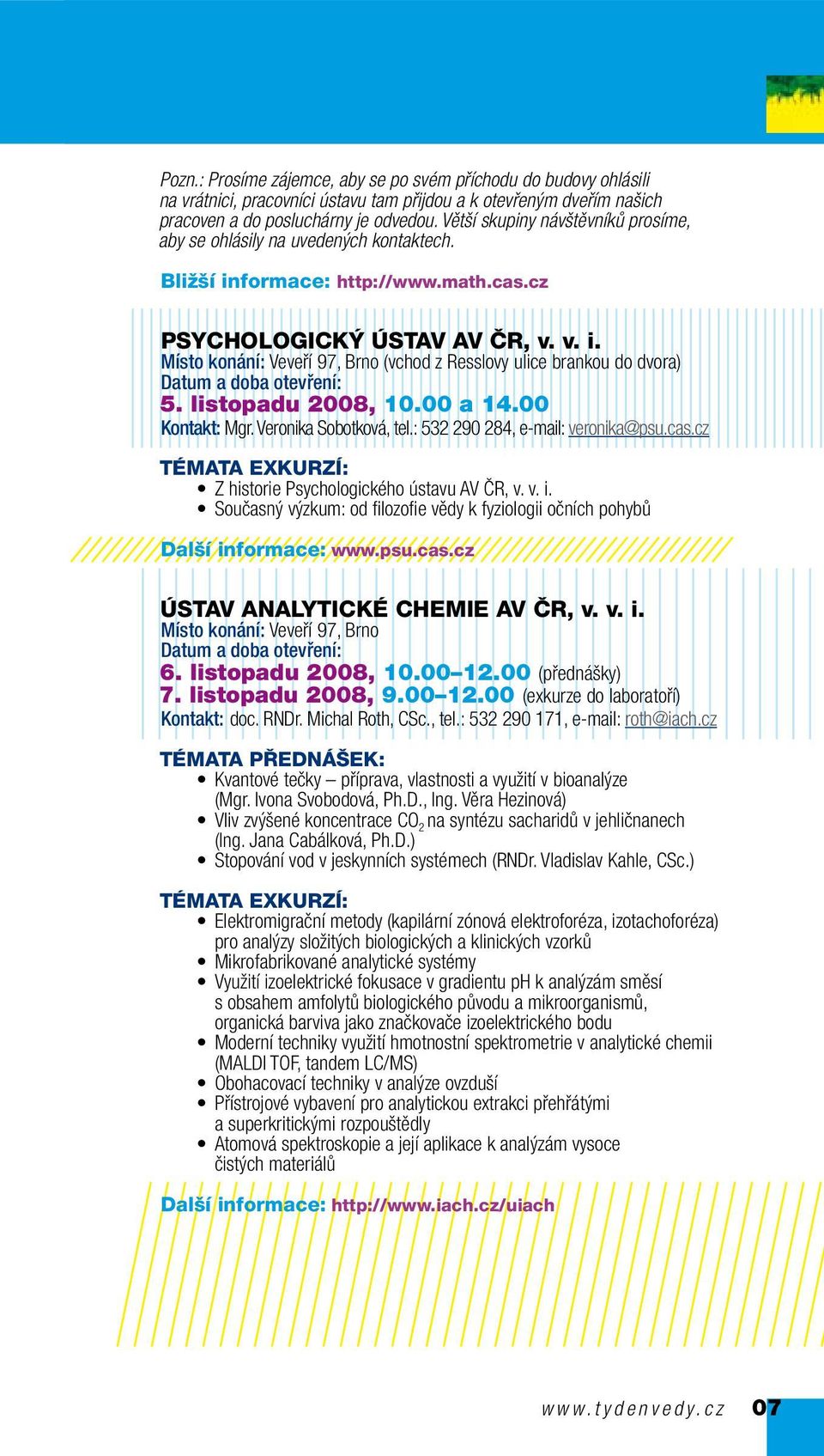 listopadu 2008, 10.00 a 14.00 Kontakt: Mgr. Veronika Sobotková, tel.: 532 290 284, e-mail: veronika@psu.cas.cz Z historie Psychologického ústavu AV ČR, v. v. i.