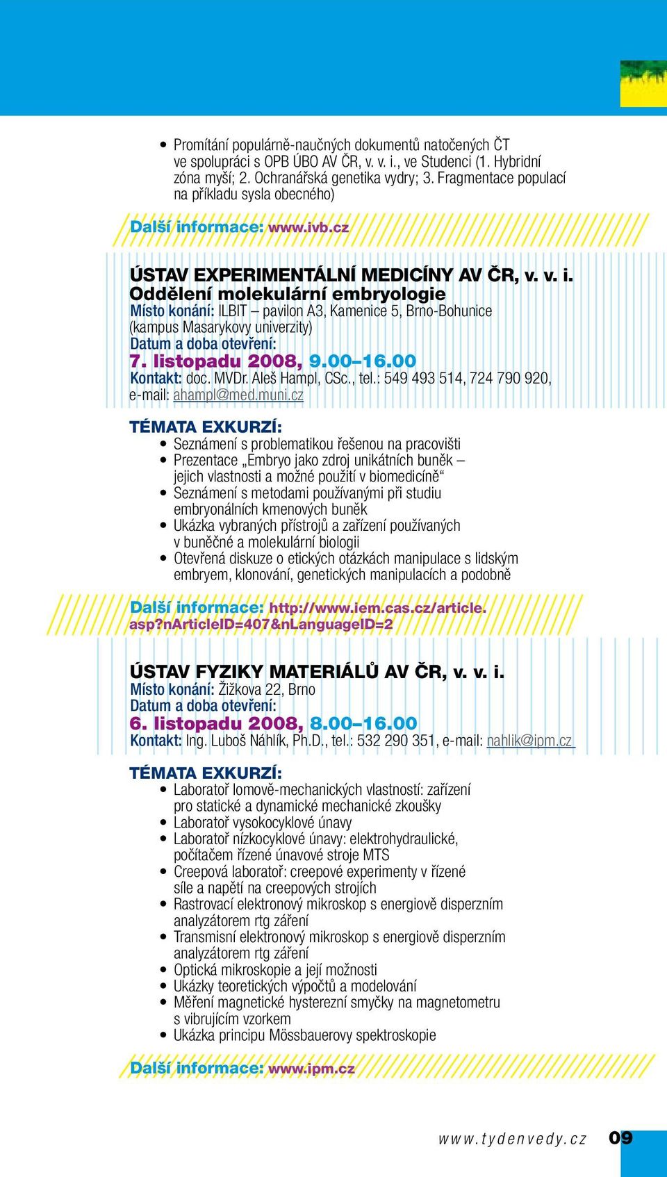 listopadu 2008, 9.00 16.00 Kontakt: doc. MVDr. Aleš Hampl, CSc., tel.: 549 493 514, 724 790 920, e-mail: ahampl@med.muni.