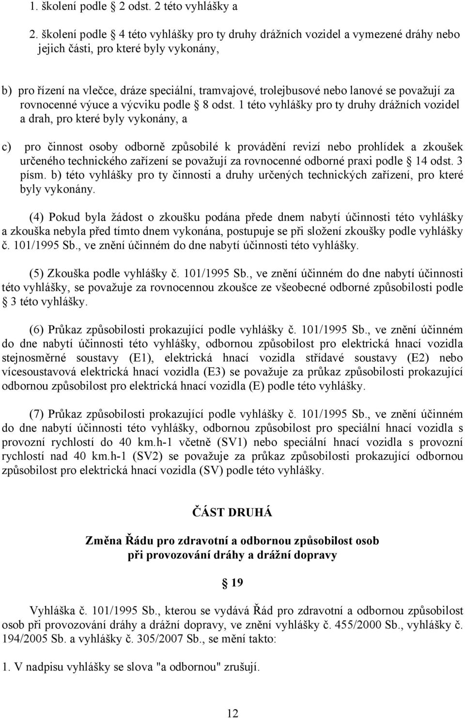 se považují za rovnocenné výuce a výcviku podle 8 odst.