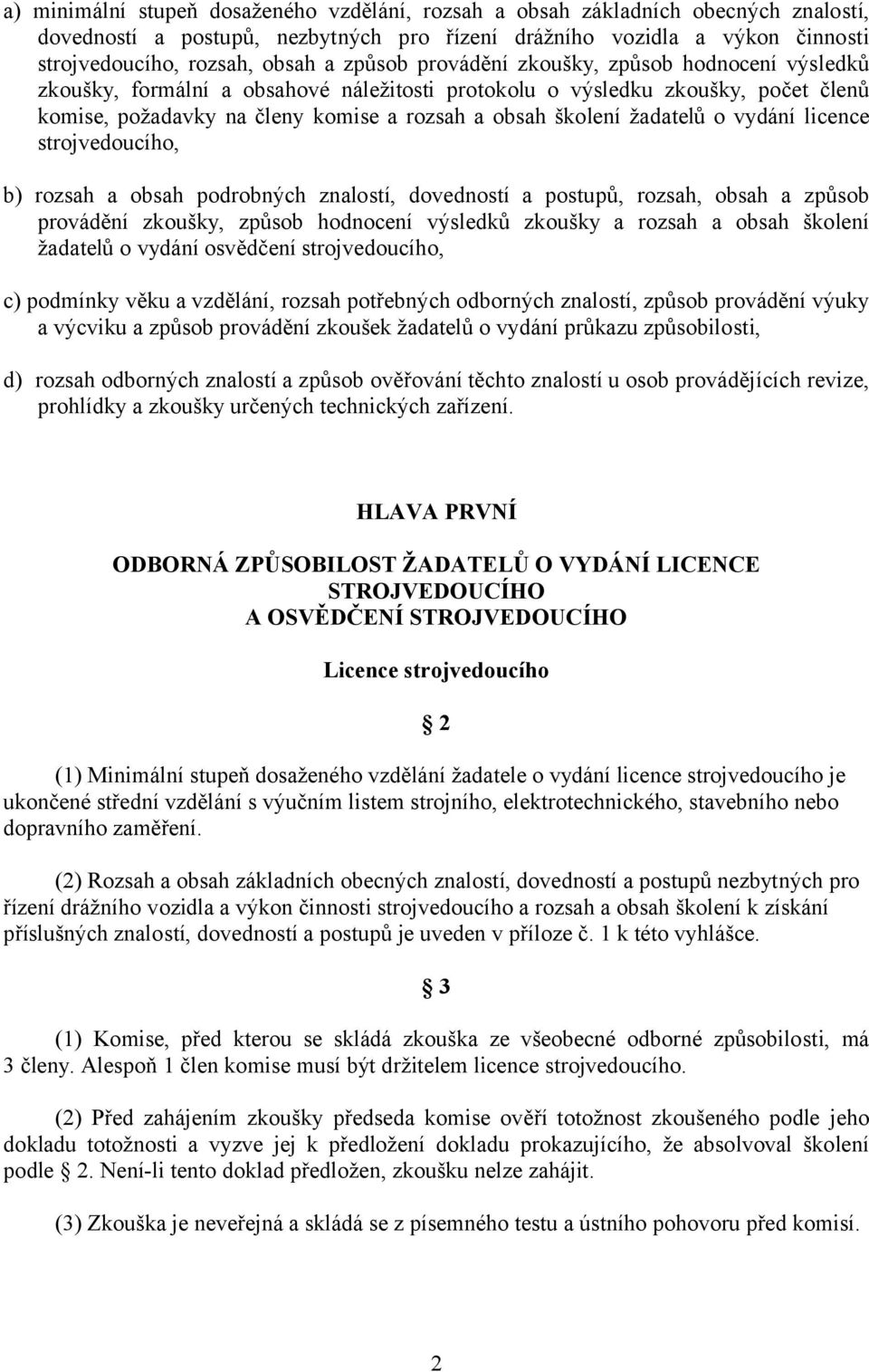 žadatelů o vydání licence strojvedoucího, b) rozsah a obsah podrobných znalostí, dovedností a postupů, rozsah, obsah a způsob provádění zkoušky, způsob hodnocení výsledků zkoušky a rozsah a obsah