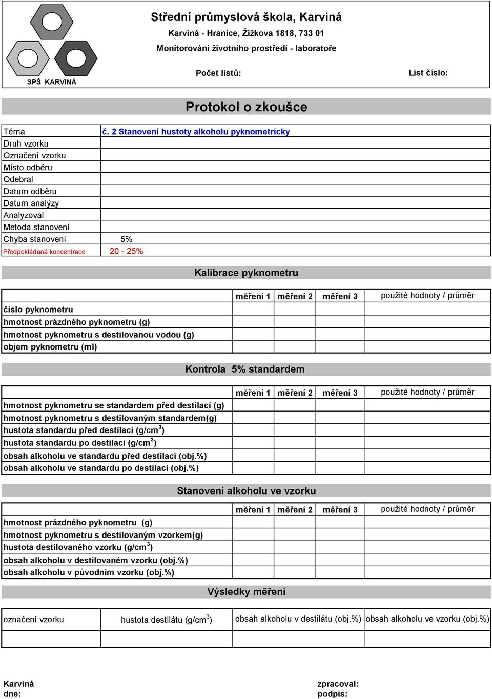 standardu před destilací (g/cm 3 ) hustota standardu po destilaci (g/cm 3 ) obsah alkoholu ve standardu před destilací (obj.%) obsah alkoholu ve standardu po destilaci (obj.